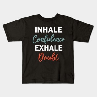 inhale confidence exhale doubt Kids T-Shirt